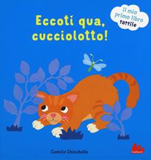Eccoti qua, cucciolotto! Il mio primo libro tattile
