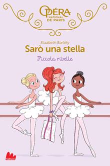 Piccola ribelle. Sarò una stella. Vol. 4