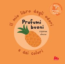Profumi buoni. Il mio libro degli odori e dei colori