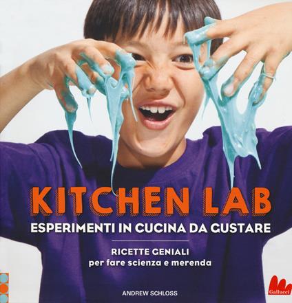 Kitchen lab. Esperimenti in cucina da gustare. Ricette geniali per fare scienza e merenda - Andrew Schloss - copertina