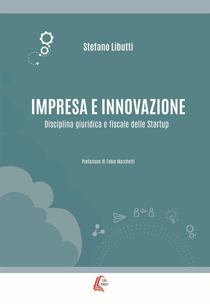 Impresa e innovazione. Disciplina giuridica e fiscale delle Startup - Stefano Libutti - copertina