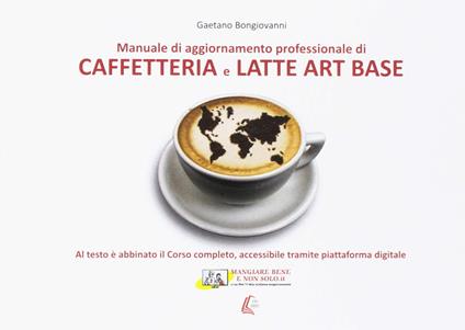 Caffetteria e latte. Art base. Nuova ediz. - Gaetano Bongiovanni - copertina