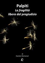 Palpiti. La fragilità libera dal pregiudizio