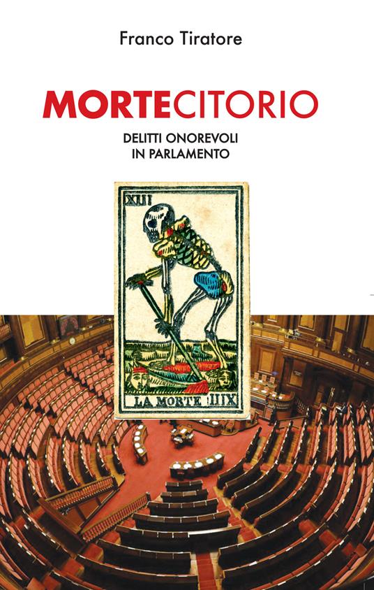 Mortecitorio. Delitti onorevoli in parlamento. Nuova ediz. - Franco Tiratore - copertina