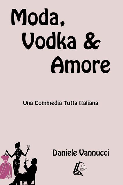 Moda, vodka & amore. Nuova ediz. - Daniele Vannucci - copertina