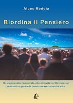 Riordina il pensiero. Un compendio romanzato che ci invita a riflettere sui pensieri in grado di condizionare la nostra vita