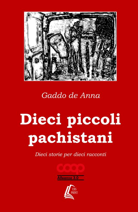 Dieci piccoli pachistani. Dieci storie per dieci racconti - Gaddo De Anna - copertina