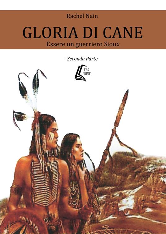 Gloria di Cane. Essere un guerriero Sioux. Vol. 2 - Rachel Nain - copertina