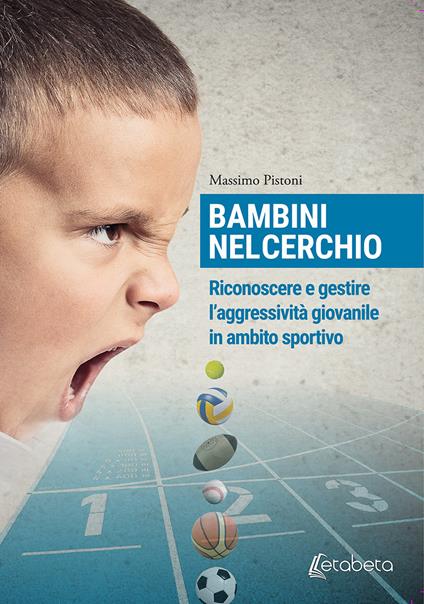 Bambini nel cerchio. Riconoscere e gestire l'aggressività giovanile in ambito sportivo - Massimo Pistoni - copertina