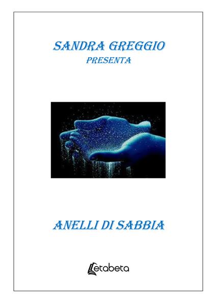 Anelli di sabbia. Nuova ediz. - Sandra Greggio - copertina