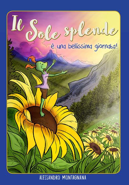 Il sole splende è una bellissima giornata! Nuova ediz. - Alessandro Montagnana - copertina