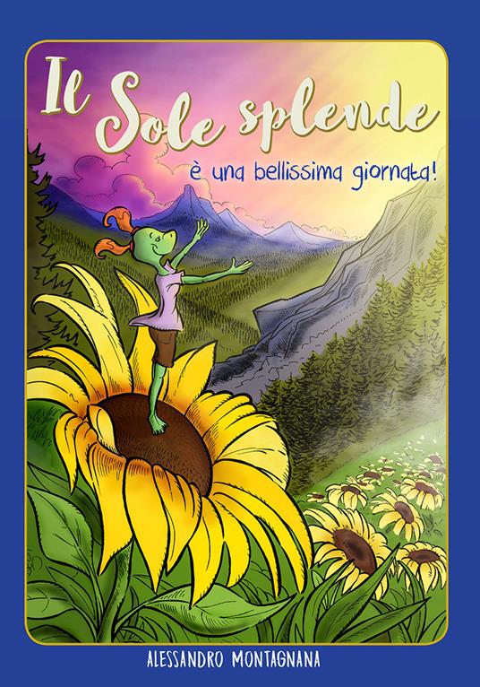 Il sole splende è una bellissima giornata! Nuova ediz. - Alessandro Montagnana - copertina