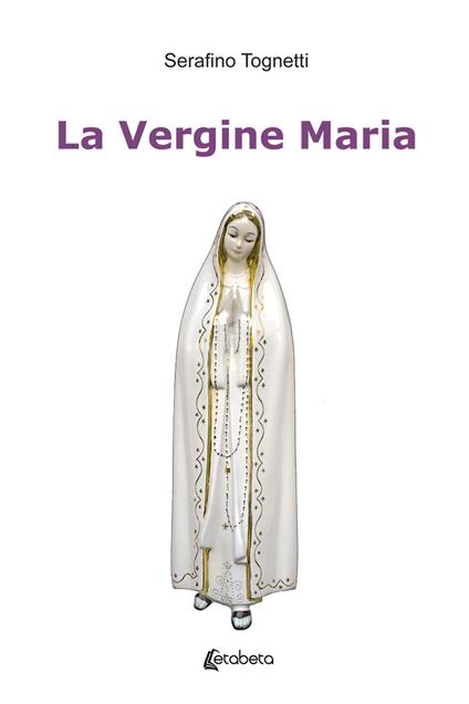 La Vergine Maria - Serafino Tognetti - copertina