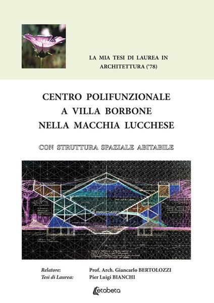 Centro Polifunzionale a Villa Borbone nella macchia lucchese. Con struttura spaziale abitabile - Pier Luigi Bianchi - copertina