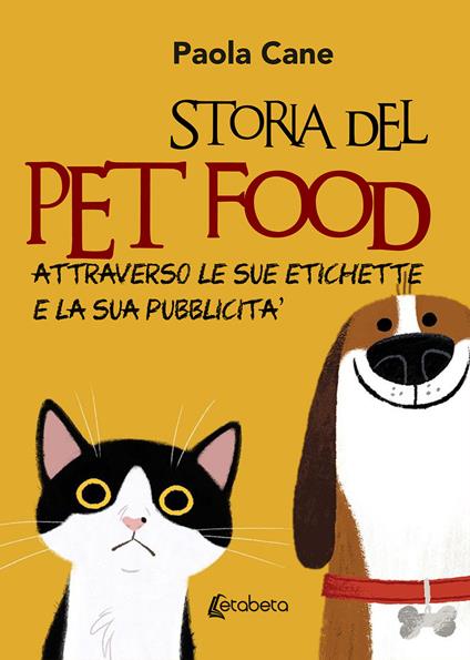 Storia del pet food attraverso le sue etichette e la sua pubblicità. Nuova ediz. - Paola Cane - copertina
