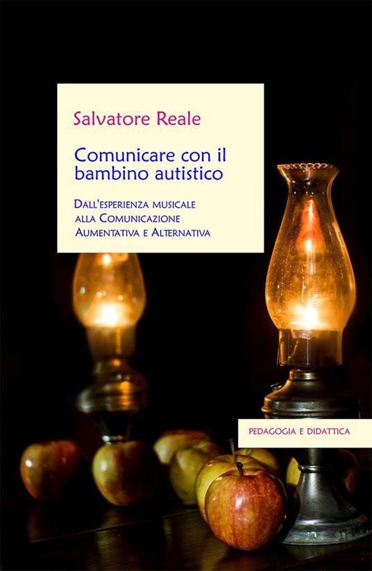 Comunicare con il bambino autistico. Dall'esperienza musicale alla comunicazione aumentativa e alternativa - Salvatore Reale - copertina