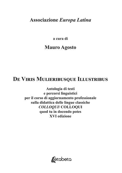 De Viris Mulieribusque Illustribus. Antologia di testi e percorsi linguistici per il corso di aggiornamento professionale sulla didattica delle lingue classiche Colloqui/Colloqui quod tu in docendo potes - Mauro Agosto - copertina