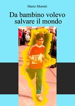 Da bambino volevo salvare il mondo