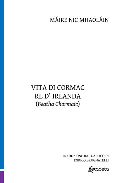 Vita di Cormac re d'Irlanda - Máire Nic Mhaoláin - copertina