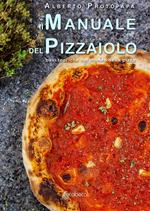 Il manuale del pizzaiolo. Basi teoriche nel mondo della pizza