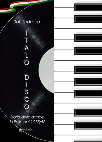 Italo Disco. Storia della dance in Italia dal 1975/88. Nuova ediz. - Raff Todesco - copertina
