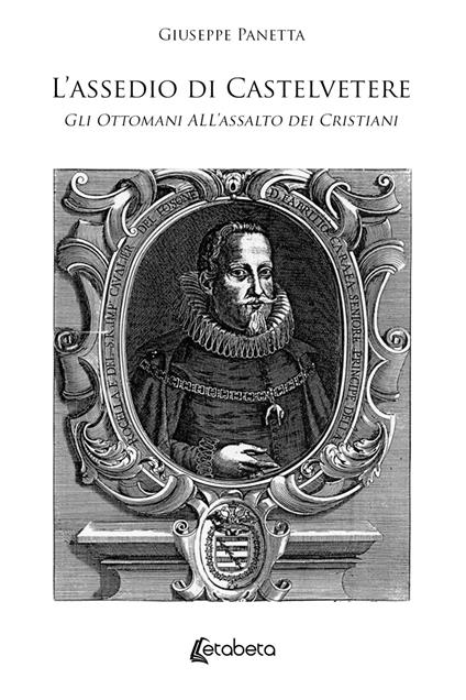 L’assedio di Castelvetere. Gli Ottomani all’assalto dei Cristiani - Giuseppe Panetta - copertina