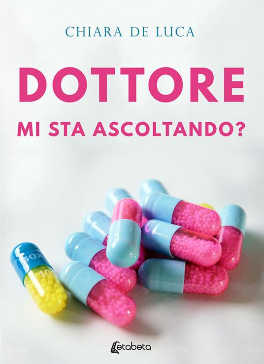 Dottore mi sta ascoltando? - Chiara De Luca - copertina