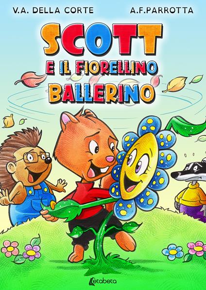 Scott e il fiorellino ballerino. Ediz. a colori - Alessandro F. Parrotta,Valentina A. Della Corte - copertina