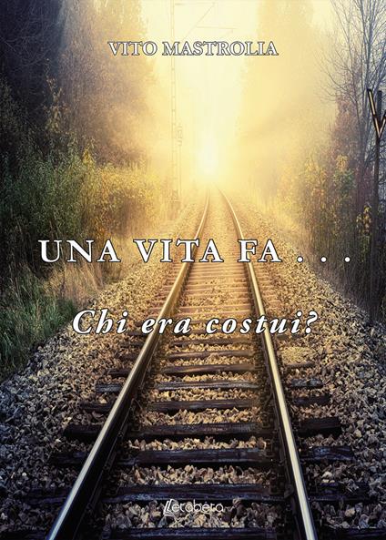Una vita fa... Chi era costui? - Vito Mastrolia - copertina