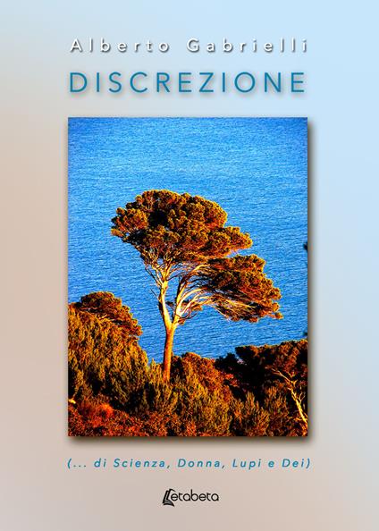 Discrezione (...di scienza, donna, lupi e dei) - Alberto Gabrielli - copertina