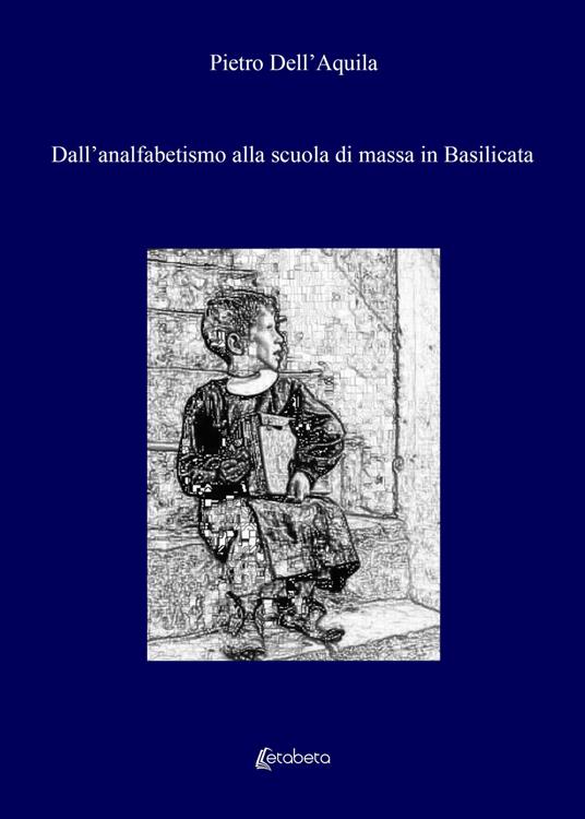 Dall'analfabetismo alla scuola di massa in Basilicata - Pietro Dell'Aquila - copertina