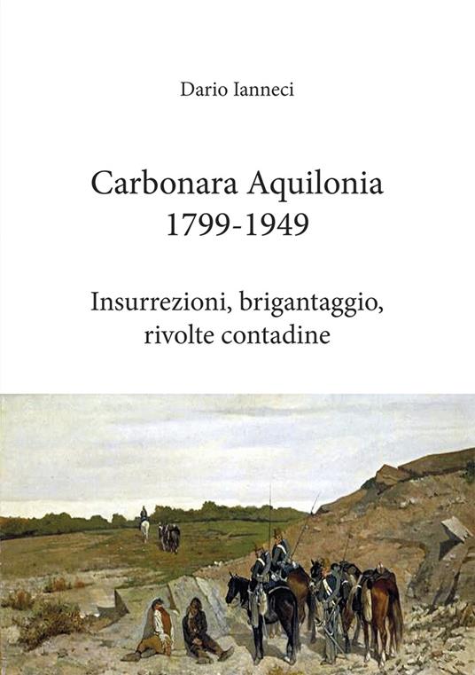 Carbonara Aquilonia 1799-1949. Insurrezioni, brigantaggio, rivolte contadine - Dario Ianneci - copertina