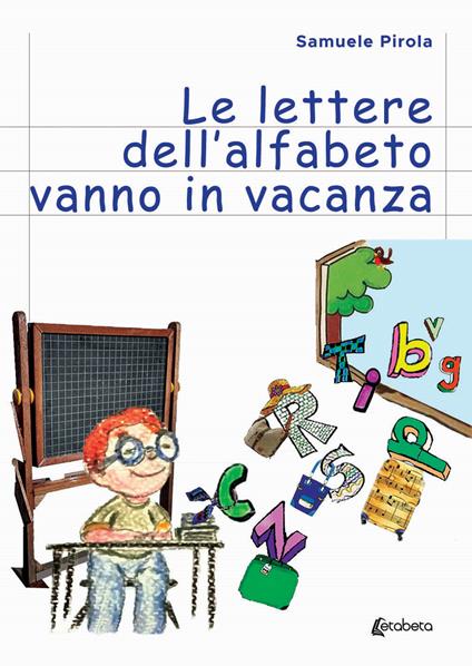 Le lettere dell'alfabeto vanno in vacanza - Samuele Pirola - copertina