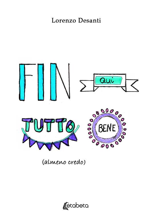 Fin qui tutto bene (almeno credo) - Lorenzo Desanti - copertina