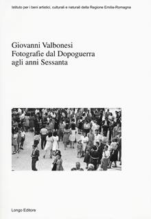 Giovanni Valbonesi. Fotografie dal Dopoguerra agli anni Sessanta