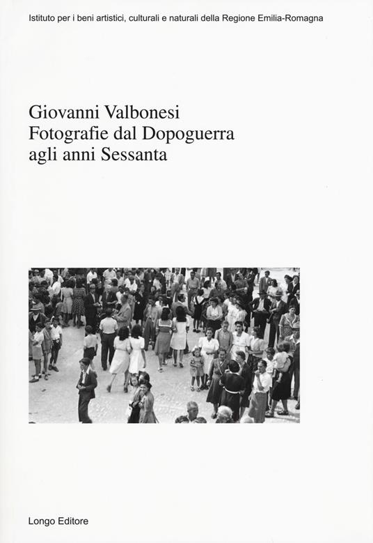 Giovanni Valbonesi. Fotografie dal Dopoguerra agli anni Sessanta. Ediz. illustrata - copertina