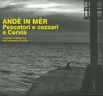Andè in mèr. Pescatori e cozzari a Cervia