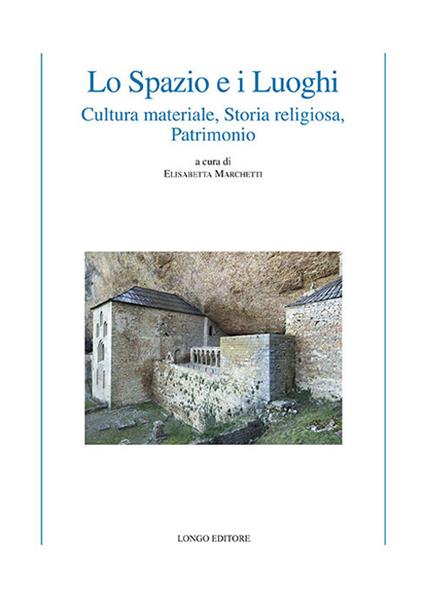 Lo spazio e i luoghi. Cultura materiale, storia religiosa, patrimonio - copertina