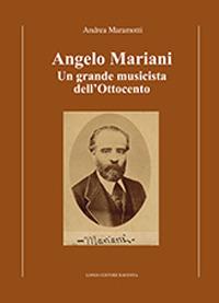 Angelo Mariani. Un grande musicista dell'Ottocento - Andrea Maramotti - copertina