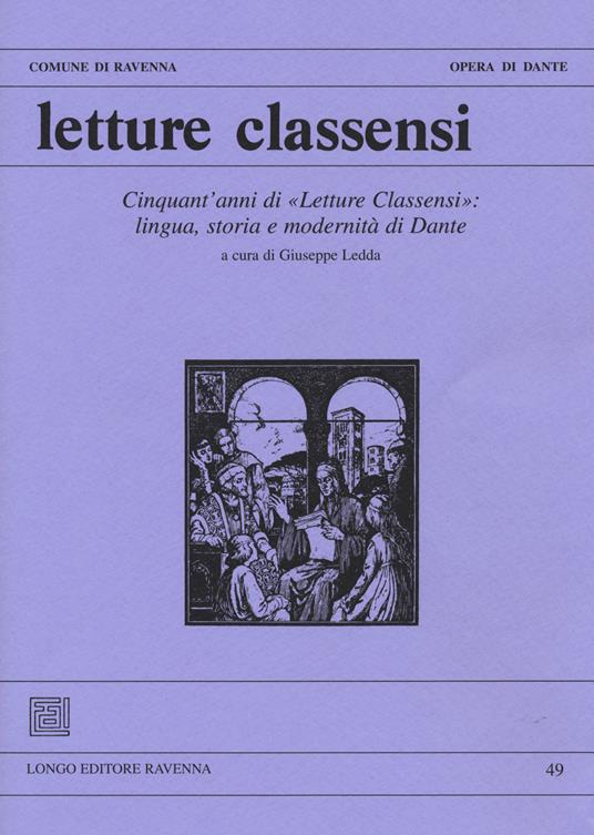 Letture classensi. Studi danteschi. Vol. 49: Cinquant'anni di «Letture Classensi»: lingua, storia e modernità di Dante. - copertina