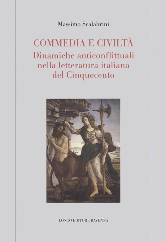 Commedia e civiltà. Dinamiche anticonflittuali nella letteratura italiana del Cinquecento - Massimo Scalabrini - copertina