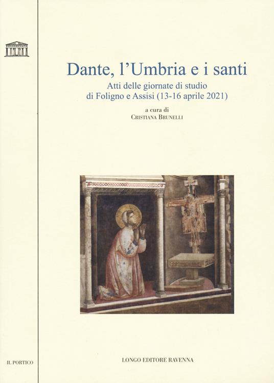 Dante, l'Umbria e i santi. Atti delle giornate di studio di Foligno e Assisi (13-16 aprile 2021) - copertina