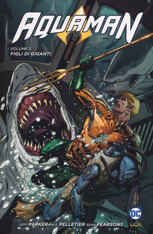 Aquaman. Vol. 5: Figli di giganti. - Jeff Parker,Paul Pelletier,Sean Parsons - copertina