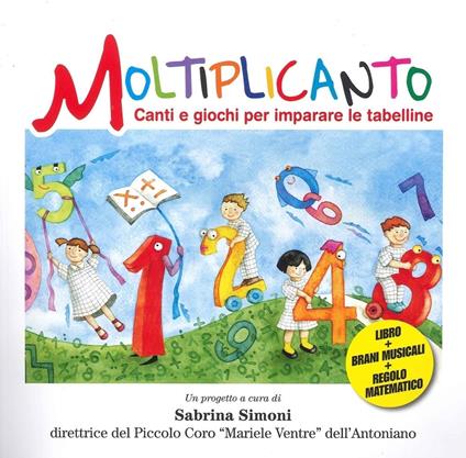 Moltiplicanto. Canti e giochi per imparare le tabelline. Ediz. illustrata. Con QR Code per ascoltare i brani - Sabrina Simoni - copertina