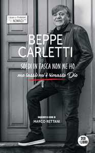 CD Soldi in tasca non ne ho... ma lassù mi è rimasto Dio (Libro a cura di Marco Rettani + 2 CD) Beppe Carletti