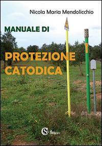 Manuale di protezione catodica - Nicola Maria Mendolicchio - copertina