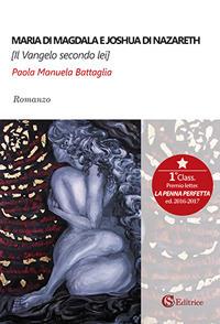 Maria di Magdala e Joshua di Nazareth. Il Vangelo secondo lei - Paola Manuela Battaglia - copertina