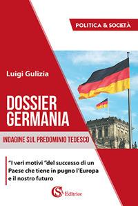 Dossier Germania. Indagine sul predominio tedesco - Luigi Gulizia - copertina