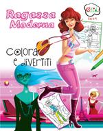 Ragazza moderna. Colora e divertiti. Ediz. illustrata