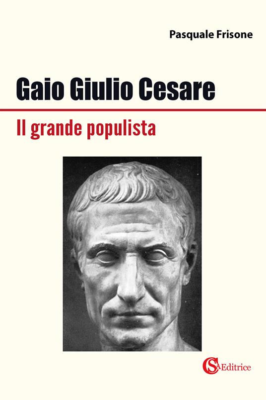 Gaio Giulio Cesare Il grande populista - Pasquale Frisone - copertina